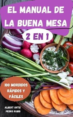 El Manual de la Buena Mesa 2 En 1 100 Mordidos R�pidos Y F�ciles - Pedro Rubio Albert Ortiz
