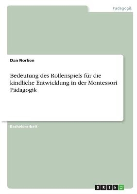 Bedeutung des Rollenspiels fÃ¼r die kindliche Entwicklung in der Montessori PÃ¤dagogik. Das Rollenspiel als Spielform - Dan Norben