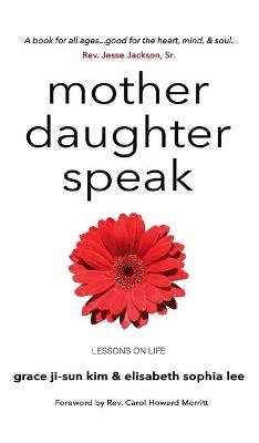 Mother Daughter Speak - Grace Ji-Sun Kim, Elisabeth Sophia Lee