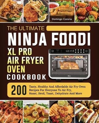 The Ultimate Ninja Foodi XL Pro Air Fryer Oven Cookbook - Domingo Corona