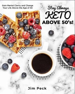 Stay Always Keto Above 50's! - Jim Peck