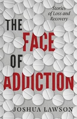 The Face of Addiction - Joshua Lawson