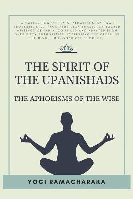 The spirit of the Upanishads - Yogi Ramacharaka