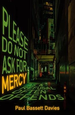 Please Do Not Ask for Mercy as a Refusal Often Offends - Paul Bassett Davies