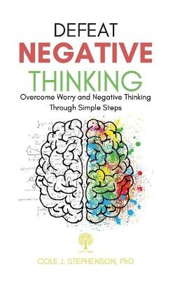 Defeat Negative Thinking - Cole J Stephenson