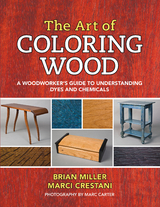 The Art of Coloring Wood : A Woodworker's Guide to Understanding Dyes and Chemicals -  Marci Crestani,  Brian Miller