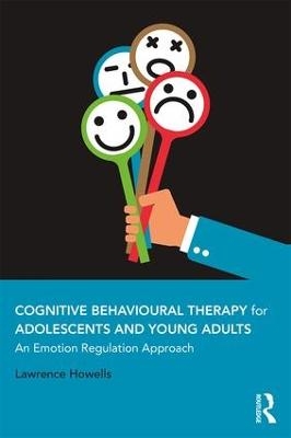 Cognitive Behavioural Therapy for Adolescents and Young Adults - Lawrence Howells