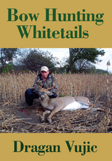 Bow Hunting Whitetails - Dragan Vujic