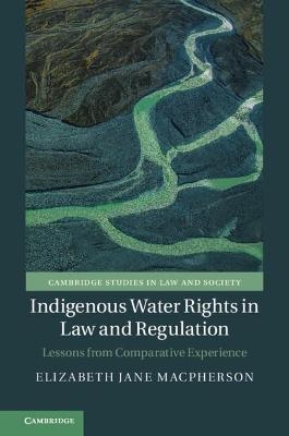 Indigenous Water Rights in Law and Regulation - Elizabeth Jane MacPherson