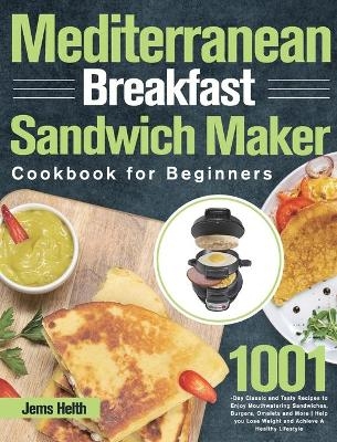 Mediterranean Breakfast Sandwich Maker Cookbook for Beginners - Jems Helth