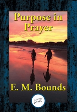 Purpose in Prayer -  E. M. Bounds