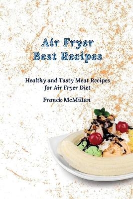 Air Fryer Best Recipes - Franck McMillan