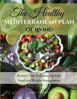 The Healthy Mediterranean Plan of Living - Francis Junior Green