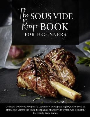 The Sous Vide Recipe Book for beginners -  Anna White