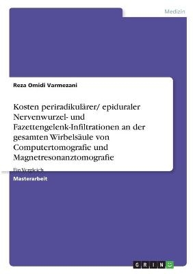 Kosten periradikulÃ¤rer/ epiduraler Nervenwurzel- und Fazettengelenk-Infiltrationen an der gesamten WirbelsÃ¤ule von Computertomografie und Magnetresonanztomografie - Reza Omidi Varmezani