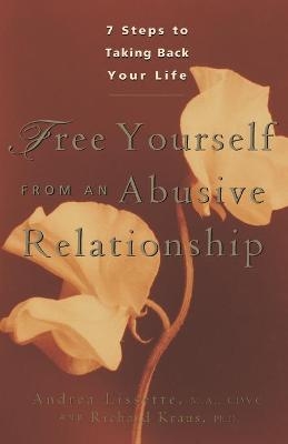 Free Yourself from an Abusive Relationship - Richard Kraus, Andrea Lissette