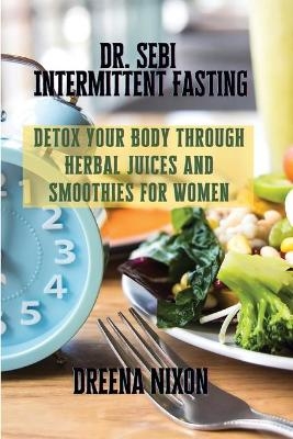 Dr. Sebi Intermittent Fasting - Dreena Nixon