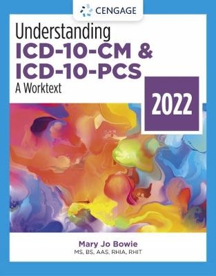 Understanding ICD-10-CM and ICD-10-PCS: A Worktext, 2022 Edition - Mary Jo Bowie