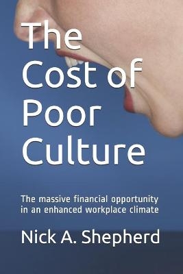 The Cost of Poor Culture - Nick A Shepherd