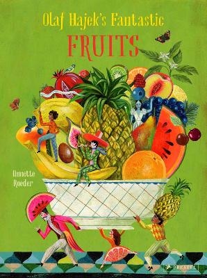 Olaf Hajek’s Fantastic Fruits - Annette Roeder, Olaf Hajek