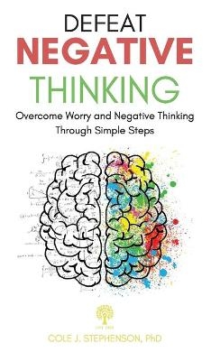 Defeat Negative Thinking - Cole J Stephenson