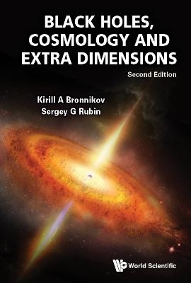 Black Holes, Cosmology And Extra Dimensions - Kirill A Bronnikov, Sergey G Rubin