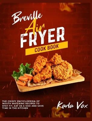 Breville Air Fryer Cookbook - Karla Vox