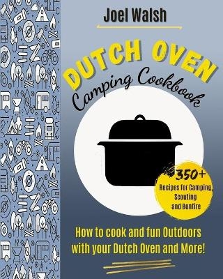 The Dutch Oven Cookbook - Joel Walsh