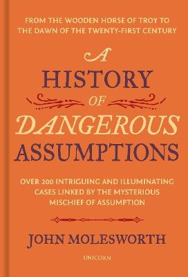 A History of Dangerous Assumptions - John Molesworth