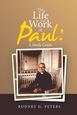 The Life and Work of Paul - Rodney G Peters