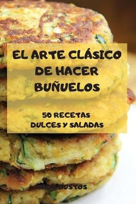 El Arte Clásico de Hacer Buñuelos -  Sada Bustos