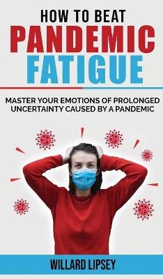 How to Beat Pandemic Fatigue - Willard Lipsey