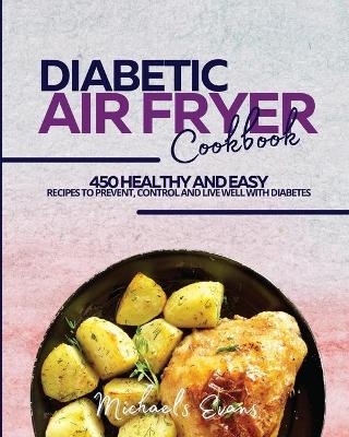 Diabetic Air Fryer Cookbook - Michaels Evans