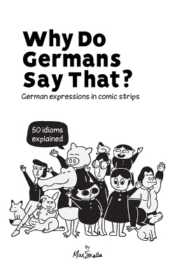 Why Do Germans Say That? German expressions in comic strips. 50 idioms explained. - Max Skalla