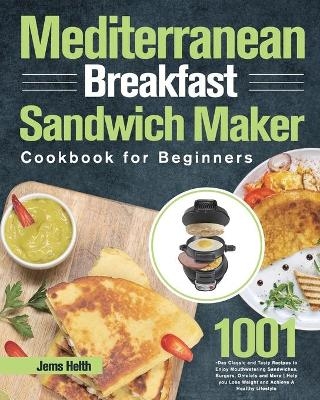 Mediterranean Breakfast Sandwich Maker Cookbook for Beginners - Jems Helth