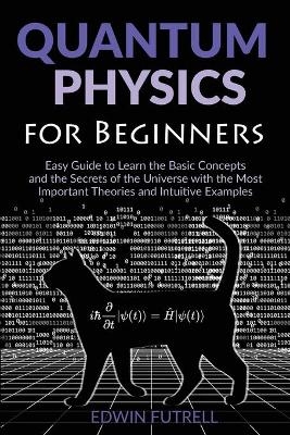 Quantum Physics for Beginners - Edwin Futrell