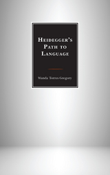 Heidegger's Path to Language -  Wanda Torres Gregory
