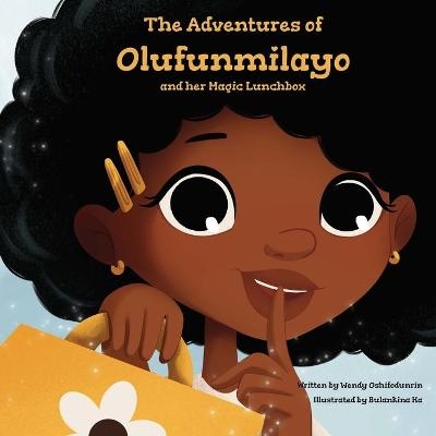The Adventures of Olufunmilayo and Her Magic Lunchbox - Wendy Oshifodunrin