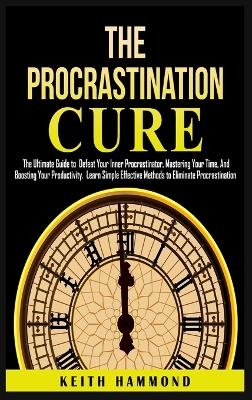 The Procrastination Cure - Keith Hammond