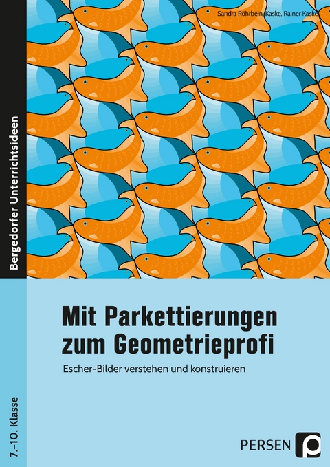 Mit Parkettierungen zum Geometrieprofi - Sandra Röhrbein-Kaske, Rainer Kaske