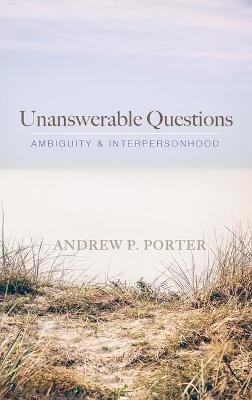 Unanswerable Questions - Andrew P Porter