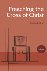 Preaching the Cross of Christ -  Barbara  E. Reid
