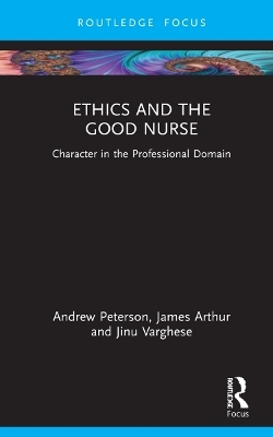 Ethics and the Good Nurse - Andrew Peterson, James Arthur, Jinu Varghese