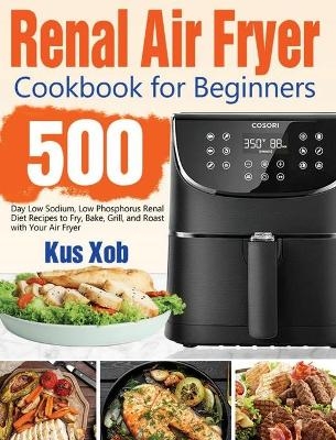 Renal Air Fryer Cookbook for Beginners - Kus Xob