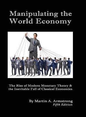 Manipulating the World Economy - Martin A Armstrong