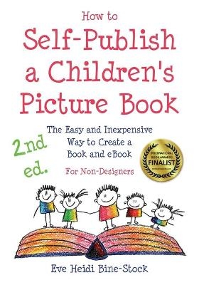 How to Self-Publish a Children's Picture Book 2nd ed. - Eve Heidi Bine-Stock