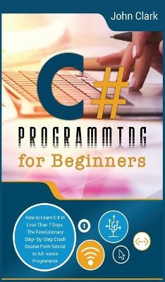 C# Programming for Beginners - John Clark