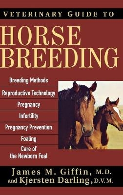 Veterinary Guide to Horse Breeding - James M Giffin, Kjersten Darling