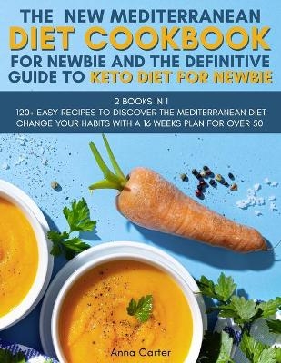 The New Mediterranean Diet Cookbook for Newbie And The Definitive Guide to Keto Diet for Newbie -  Anna Carter