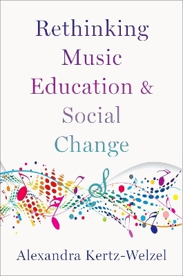 Rethinking Music Education and Social Change - Alexandra Kertz-Welzel